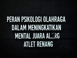 Peran Psikologi Olahraga dalam Meningkatkan Mental Juara Atlet Renang