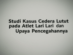 Studi Kasus Cedera Lutut pada Atlet Lari dan Upaya Pencegahannya