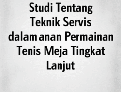 Studi Tentang Teknik Servis dalam Permainan Tenis Meja Tingkat Lanjut