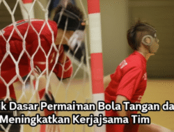 Teknik Dasar Permainan Bola Tangan dan Cara Meningkatkan Kerjasama Tim