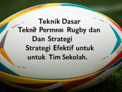Teknik Dasar Permainan Rugby dan Strategi Efektif untuk Tim Sekolah