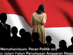 Memahami Peran Politik dalam Perumusan Anggaran Negara
