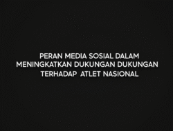 Peran Media Sosial dalam Meningkatkan Dukungan terhadap Atlet Nasional
