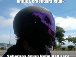 Seberapa Aman Helm Half Face untuk Berkendara Jauh?