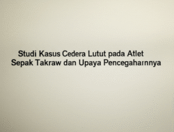 Studi Kasus Cedera Lutut pada Atlet Sepak Takraw dan Upaya Pencegahannya
