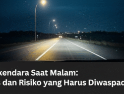 Berkendara Saat Malam: Tips dan Risiko yang Harus Diwaspadai