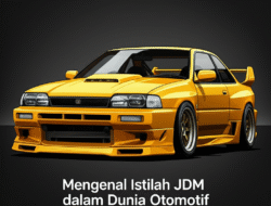 Mengenal Istilah JDM dalam Dunia Otomotif